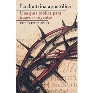 La Doctrina Apostólica: Una Guía Bíblica Para Nuevos Creyentes, Paperback - Roberto Tinoco imagine