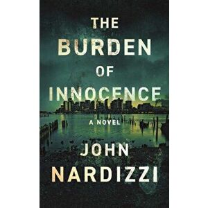 The Burden of Innocence, Paperback - John Nardizzi imagine
