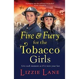 Fire and Fury for the Tobacco Girls, Paperback - Lizzie Lane imagine
