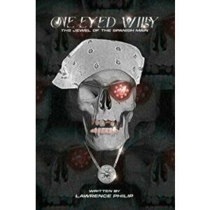 One Eyed Willy: The Jewel of the Spanish Main, Paperback - Lawrence Philip imagine