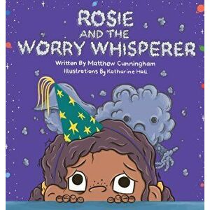Rosie and the Worry Whisperer, Hardcover - Matthew Cunningham imagine