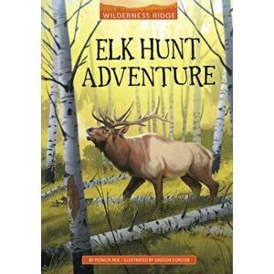 Elk Hunt Adventure, Hardcover - Monica Roe imagine