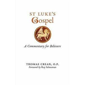 St. Luke's Gospel: A Commentary for Believers, Paperback - Thomas Crean imagine