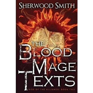 Rise of the Alliance II: The Blood Mage Texts, Paperback - Sherwood Smith imagine
