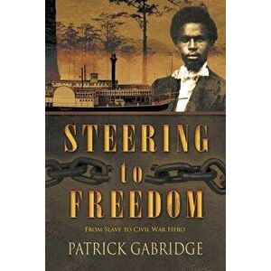 Steering to Freedom, Paperback - Patrick Gabridge imagine