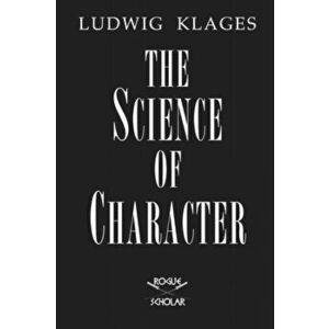 The Science of Character, Paperback - Ludwig Klages imagine