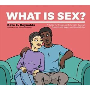 What Is Sex?: A Guide for People with Autism, Special Educational Needs and Disabilities, Hardcover - Kate E. Reynolds imagine