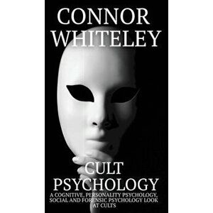 Cult Psychology: A Cognitive, Personality Psychology, Social and Forensic Psychology Look At Cults, Hardcover - Connor Whiteley imagine