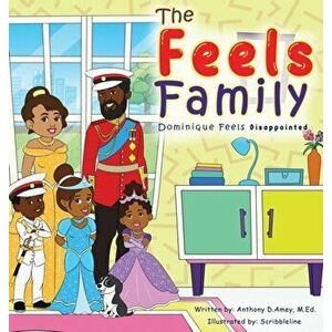 The Feels Family: Dominique Feels Disappointed, Hardcover - Anthony D. Amey imagine