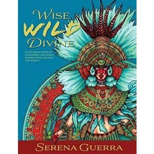 Wise Wild Divine, Paperback - Serena Guerra imagine