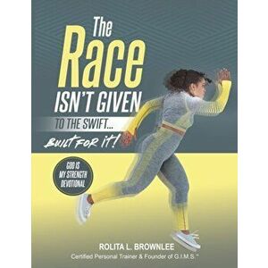 The Race Isn't Given to the Swift...Built for It!, Paperback - Rolita Brownlee imagine