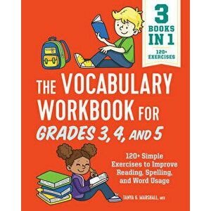 The Vocabulary Workbook for Grades 3, 4, and 5: 120 Simple Exercises to Improve Reading, Spelling, and Word Usage - Tanya Marshall imagine