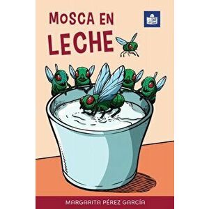Mosca en leche: Easy Spanish Story in Easy-to-Read Format with Spanish-English Notes and Glossary, Paperback - Margarita Pérez García imagine