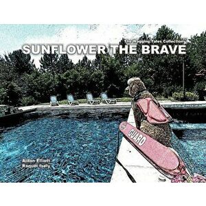 Sunflower The Brave, Paperback - Aidan Elliott imagine