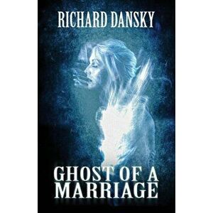 Ghost of a Marriage, Paperback - Richard Dansky imagine
