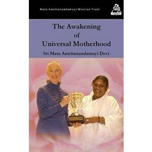 The Awakening Of Universal Motherhood: Geneva Speech, Paperback - Sri Mata Amritanandamayi Devi imagine