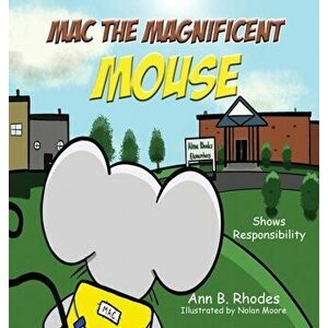 Mac the Magnificent Mouse: Shows Responsibility, Hardcover - Ann B. Rhodes imagine