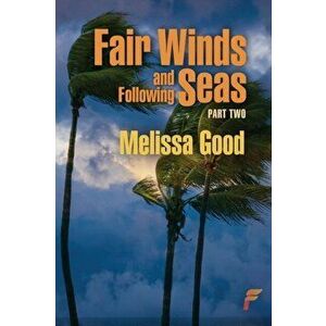 Fair Winds and Following Seas Part Two, Paperback - Melissa Good imagine