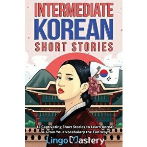 Intermediate Korean Short Stories: 12 Captivating Short Stories to Learn Korean & Grow Your Vocabulary the Fun Way! - *** imagine