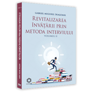 Revitalizarea invatarii prin metoda interviului. Vol. II - Gabriel Mugurel Dragomir imagine