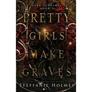 Pretty Girls Make Graves, Paperback - Steffanie Holmes imagine