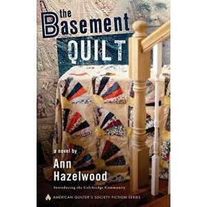 The Basement Quilt: Colebridge Community Series Book 1 of 7, Paperback - Ann Hazelwood imagine