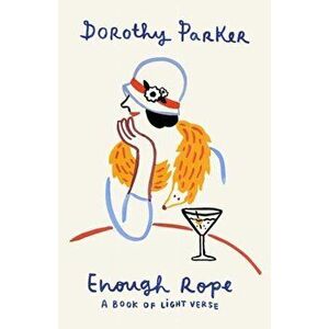 Enough Rope: A Book of Light Verse, Paperback - Dorothy Parker imagine