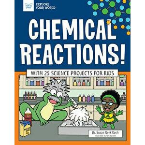 Chemical Reactions!: With 25 Science Projects for Kids, Hardcover - Susan Berk Koch imagine