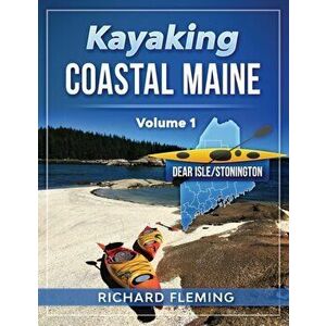 Kayaking Coastal Maine - Volume 1: Deer Isle/Stonington, Paperback - Richard Fleming imagine