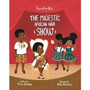 Princess Nana Afia: The Majestic African Hair Show, Paperback - Dora Owusu imagine