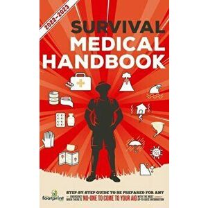 Survival Medical Handbook 2022-2023: Step-By-Step Guide to be Prepared for Any Emergency When Help is NOT On The Way With the Most Up To Date Informat imagine