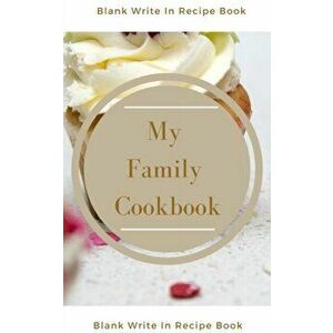 My Family Cookbook - Blank Write In Recipe Book - Includes Sections For Ingredients Directions And Prep Time., Paperback - *** imagine