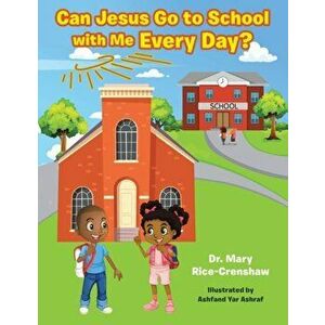 Can Jesus Go to School with Me Every Day?, Paperback - Mary Rice-Crenshaw imagine