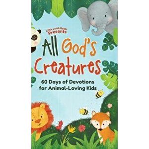 All God's Creatures: 60 Days of Devotions for Animal-Loving Kids, Hardcover - *** imagine