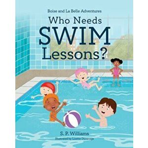Who Needs Swim Lessons?, Paperback - S. P. Williams imagine