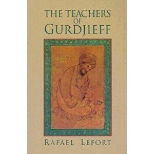 The Teachers of Gurdjieff, Paperback - Rafael Lafort imagine