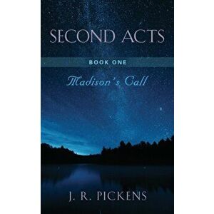 Second Acts - Book One: Madison's Call, Paperback - J. R. Pickens imagine