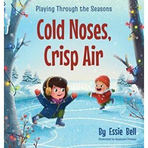 Playing Through the Seasons: Cold Noses, Crisp Air, Hardcover - Essie Bell imagine