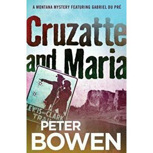 Cruzatte and Maria, Paperback - Peter Bowen imagine