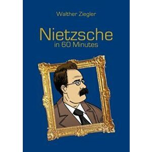 Nietzsche in 60 Minutes, Paperback - Walther Ziegler imagine