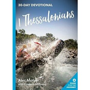 1 Thessalonians: 30 Day Devotional, Paperback - Alec Motyer imagine