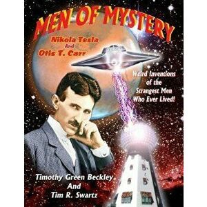 Men Of Mystery: Nikola Tesla and Otis T. Carr: Weird Inventions Of The Strangest Men Who Ever Lived!, Paperback - Tim R. Swartz imagine