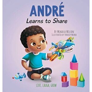 André Learns to Share: A Story About the Benefits of Sharing for Kids Ages 2-8, Hardcover - Mikaela Wilson imagine