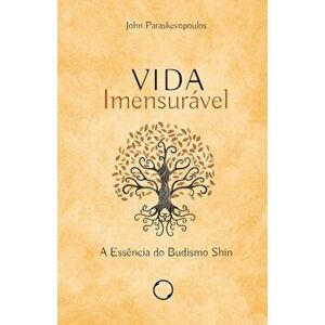 Vida Imensurável: a Essência do Budismo Shin, Paperback - Marcos Vinícius Fernandes Miranda imagine