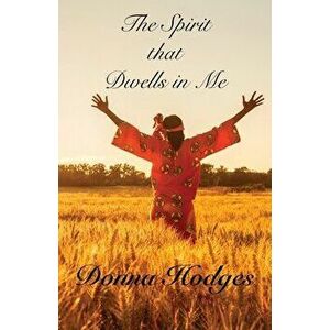 The Spirit that Dwells in Me, Paperback - Donna Hodges imagine