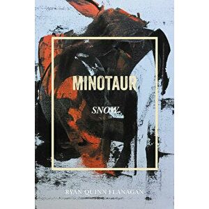 Minotaur Snow, Paperback - Ryan Quinn Flanagan imagine