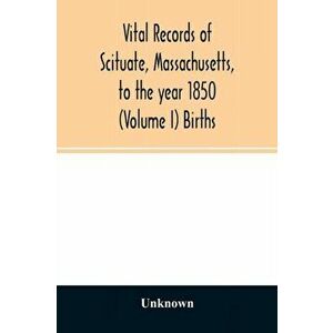 Vital records of Scituate, Massachusetts, to the year 1850 (Volume I) Births, Paperback - *** imagine