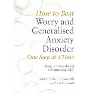 How to Beat Worry and Generalised Anxiety Disorder One Step at a Time. Using evidence-based low-intensity CBT, Paperback - Marie Chellingsworth imagine