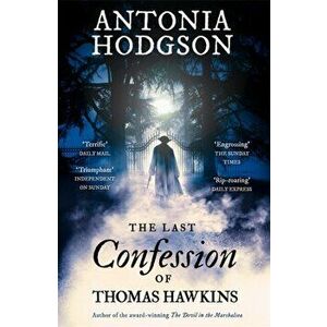 The Last Confession of Thomas Hawkins. Thomas Hawkins Book 2, Paperback - Antonia Hodgson imagine