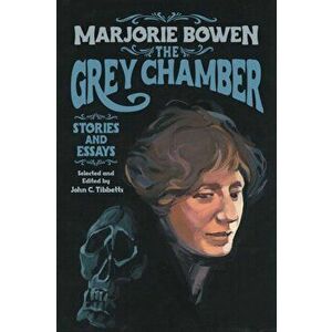The Grey Chamber: Stories and Essays, Paperback - Marjorie Bowen imagine